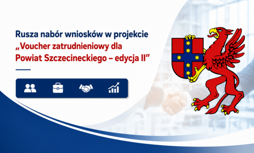 Zdjęcie do Rusza nab&oacute;r wniosk&oacute;w w projekcie &bdquo;Voucher zatrudnieniowy dla Powiatu Szczecineckiego &ndash; edycja II&rdquo;